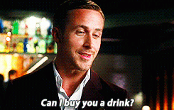 ryan gosling can buy you a drink